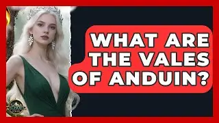 What Are The Vales Of Anduin? - Test