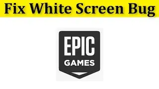 How To Fix Epic Games Launcher White Screen Bug  Error || Fix Epic Games Launcher Display Bug Error