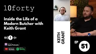 EP 51 - Inside the Life of a Modern Butcher with Keith Grant