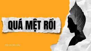 Qu&aacute; Mệt Rồi V&igrave; Đ&atilde; Cố Qu&aacute; L&acirc;u