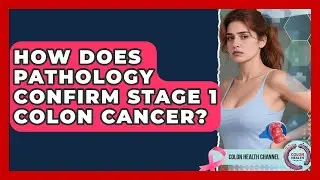 How Does Pathology Confirm Stage 1 Colon Cancer? - Colon Health Channel