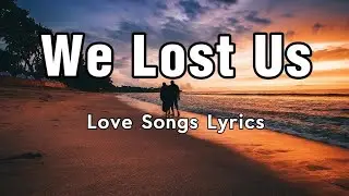 We Lost Us | Sad Emotional Love Song Inspired by Ed Sheeran