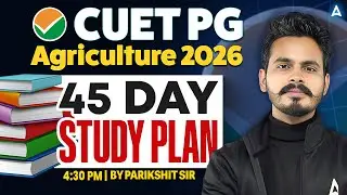CUET PG Agriculture 2026 | 45 Days Study Plan | By Parikshit sir