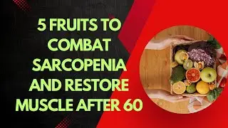 5 Fruits to Combat Sarcopenia and Restore Muscle After 60 #healthydiet @Health365dailyGuide