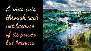 A river cuts through rock, not because of its power, but | Inspiring quote | Beautiful Quotes |