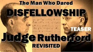 The Man Who Dared Disfellowship Rutherford Revisited (Discussion 29 Teaser)
