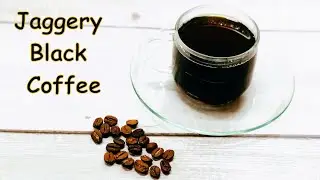 Jaggery Black Coffee | Black Coffee | Healthy Black Coffee - Cooking Owl