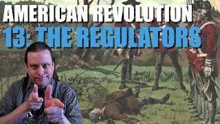 American Revolution 13: The Regulators
