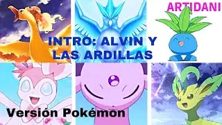 INTRO: Alvin y las ardillas | versi&oacute;n Pok&eacute;mon (lyrics/letra) | ArtiDani 2004.