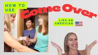 How to Use &ldquo;COME OVER&rdquo; Like an American 🇺🇸 | Easy English Lesson