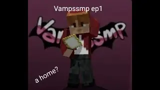 Vampssmp - episode 1 - A home?