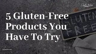 5 Gluten Free Products You Have To Try