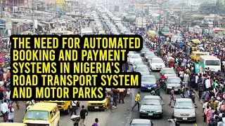 The Need for Automated Booking & Payment Systems in Nigeria's Road Transport System & Motor Parks