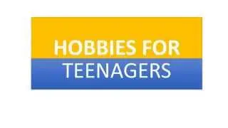 Hobbies for teenagers