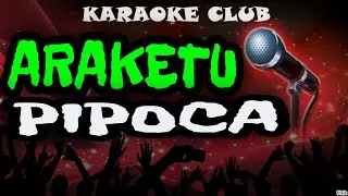 ARAKETU - PIPOCA ( KARAOKÊ )