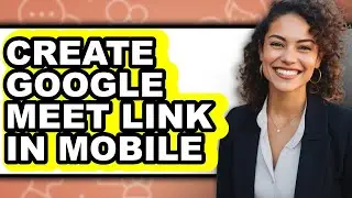 How to Create Google Meet Link in Mobile (full Guide)