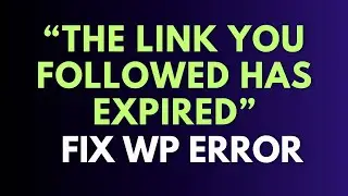 &ldquo;The Link You Followed Has Expired&rdquo; Error? Here&rsquo;s How to Fix it