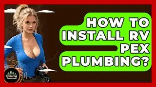 How To Install RV PEX Plumbing? - Exploring Campgrounds