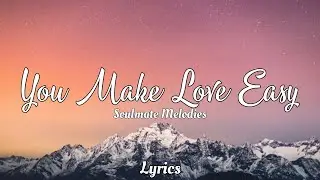 You Make Love Easy - Romantic Lyrics Video for Couples in Love | Soulmate Melodies |