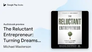The Reluctant Entrepreneur: Turning Dreams into&hellip; by Michael Masterson &middot; Audiobook preview