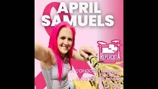RepercutA EP 172- April Samuels e a conscientiza&ccedil;&atilde;o sobre o c&acirc;ncer de mama