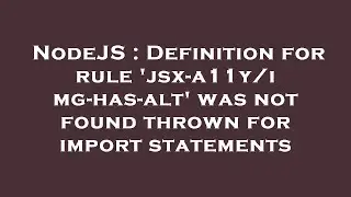 NodeJS : Definition for rule 'jsx-a11y/img-has-alt' was not found thrown for import statements