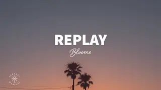 Bloome - Replay (tekst)