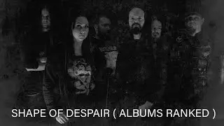 SHAPE OF DESPAIR ( ALBUMS RANKED )