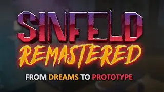 Sinfeld Remastered: From Dreams to Prototype