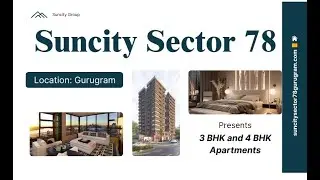 Suncity Sector 78 Gurgaon | Luxury Redefined, Your New Address.