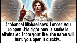 💸 Archangel Michael says, I order you to open this right now. a snake is eliminated from your life..