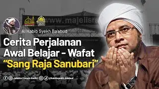 Cerita Singkat Perjalanan Belajar - Wafatnya Sang Raja Sanubari Habib Munzir | Habib Syekh Ba'abud