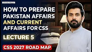 How to Prepare Pakistan Affairs and Current Affairs for CSS | CSP Irfan Hunjra