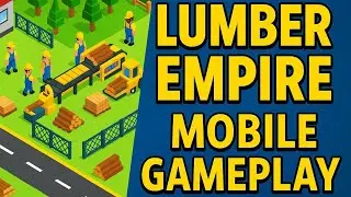 Lumber Empire | Mobile Gameplay | Gimhan Technologies