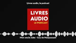 Livre Audio - Mon oncle Jules - Guy de Maupassant