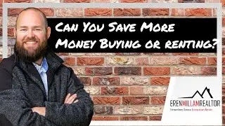 Can You Save More Money Buying or Renting? | Eren Millam Realtor
