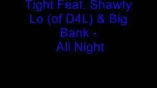All Night- Tight Feat. Shawty Lo (of D4L) & Big Bank