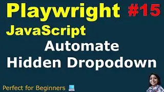 Playwright with JavaScript #15 | Hidden Dropdown Automation | With Practical Demo