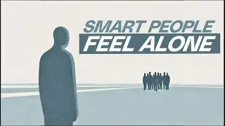 Why Intelligent People Feel Lonely | Psychology of Deep Minds /