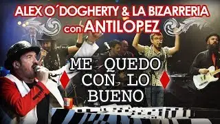 ALEX O'DOGHERTY & LA BIZARRERÍA + ANTÍLOPEZ - ME QUEDO CON LO BUENO