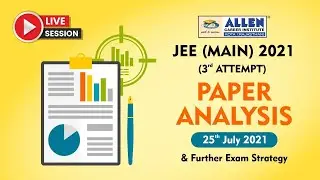 JEE Main 2021 (3rd Attempt), 25th July Shift 1 & 2 Paper Analysis (Physics, Chemistry, Maths)
