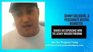 Danny Caliguire,a Passionate Digital Marketer Shares His Experience with the LegacyBuilder Program.