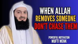 When Allah Removes Them&hellip; Let Them Go! | By Mufti Menk