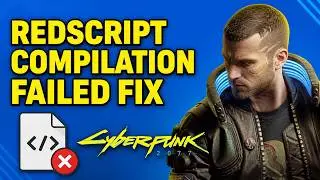 How To Fix Cyberpunk 2077 Redscript Compilation Failed Error