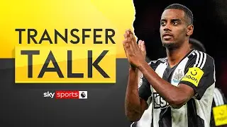 Alexander Isak and Newcastle clash over future | Transfer Talk