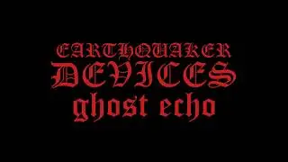 Earthquaker Devices  - Ghost Echo - Pepismusic