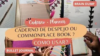 COMMONPLACE BOOK meu caderno de BRAIN DUMP e COMO USAR com o PLANNER | Como usar Planner e caderno