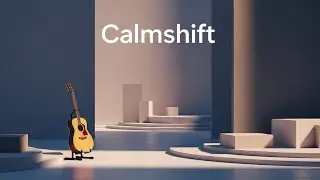 Calmshift – 1 Hour of Gentle Guitar Ambience for Smooth Transition & Relaxed Focus