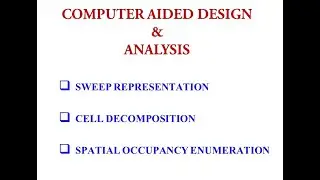 Solid Modeling Part 5 (Sweep Representation, Cell Decomposition, Spatial Occupancy Enumeration)