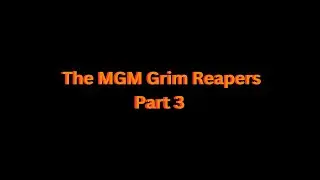 The MGM Grim Reapers Part 3